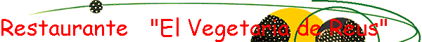Restaurante   "El Vegetaria de Reus"
