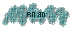 BR 80