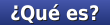 ¿Qué es?