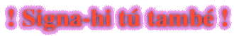 Per signar-hi t�, prem aqu� !