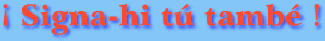 Per signar-hi t�, prem aqu� !